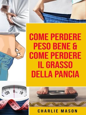 cover image of Come Perdere Peso Bene & Come Perdere il Grasso della Pancia